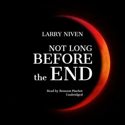 Not Long before the End Audibook, by Larry Niven