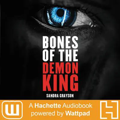 Bones of the Demon King: A Hachette Audiobook powered by Wattpad Production Audibook, by Sandra Grayson