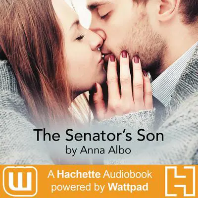The Senator's Son: A Hachette Audiobook powered by Wattpad Production Audibook, by Anna Albo