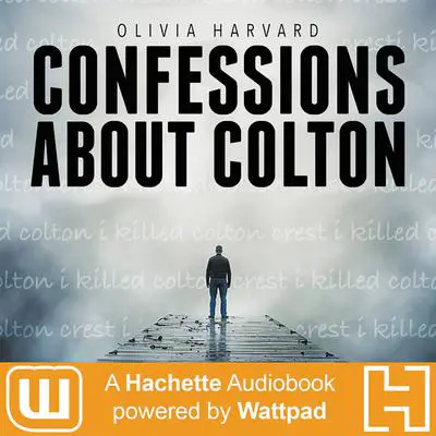 Confessions About Colton: A Hachette Audiobook powered by Wattpad Production Audibook, by Olivia Harvard