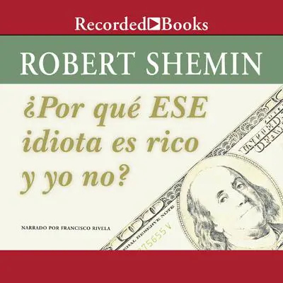 Por que ese idiota es rico y yo no? (How Come That Idiot is Rich and I Am Not?) Audibook, by Robert Shemin