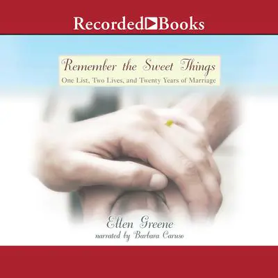 Remember the Sweet Things: One List, Two Lives, and Twenty Years of Marriage Audibook, by Ellen Greene
