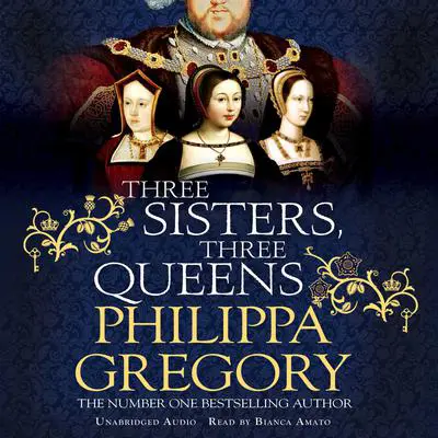 Three Sisters, Three Queens: From the bestselling author of the Fairmile series Audibook, by Philippa Gregory