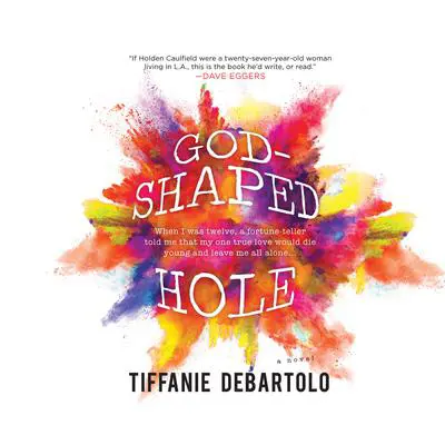 God-Shaped Hole: A Novel Audibook, by Tiffanie DeBartolo