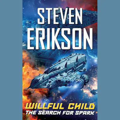 Willful Child: The Search for Spark Audibook, by Steven Erikson