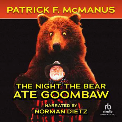 The Night the Bear Ate Goombaw Audibook, by Patrick F. McManus