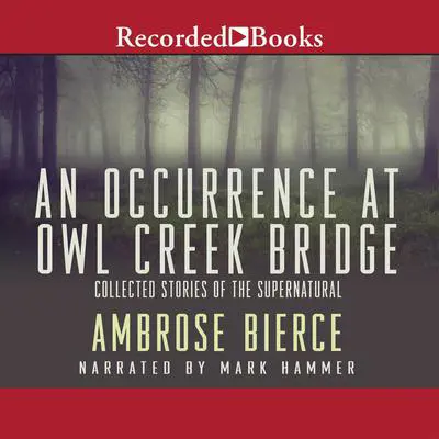 An Occurrence at Owl Creek Bridge Audibook, by Ambrose Bierce