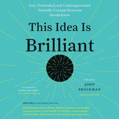 This Idea is Brilliant: Lost, Overlooked, and Underappreciated Scientific Concepts Everyone Should Know Audibook, by John Brockman
