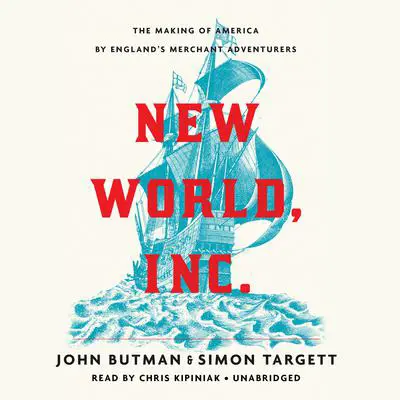 New World, Inc.: The Making of America by England's Merchant Adventurers Audibook, by John Butman