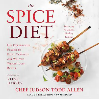 The Spice Diet: Use Powerhouse Flavor to Fight Cravings and Win the Weight-Loss Battle Audibook, by Judson Todd Allen