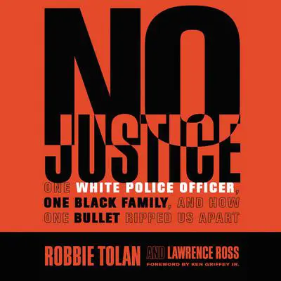No Justice: One White Police Officer, One Black Family, and How One Bullet Ripped Us Apart Audibook, by Robbie Tolan