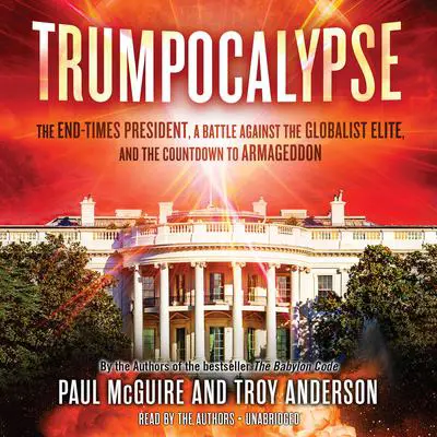 Trumpocalypse: The End-Times President, a Battle Against the Globalist Elite, and the Countdown to Armageddon Audibook, by Paul McGuire