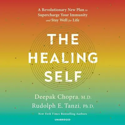 The Healing Self: A Revolutionary New Plan to Supercharge Your Immunity and Stay Well for Life Audibook, by Deepak Chopra