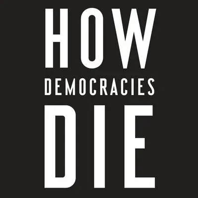 How Democracies Die Audibook, by Steven Levitsky