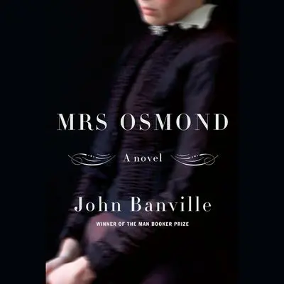 Mrs. Osmond: A novel Audibook, by John Banville