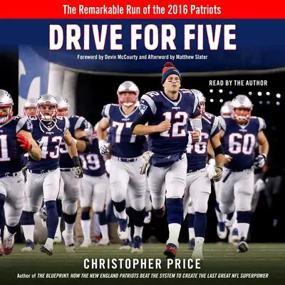 Drive for Five: The Remarkable Run of the 2016 Patriots Audibook, by Christopher Price