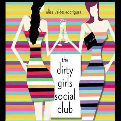 The Dirty Girls Social Club: A Novel Audibook, by Alisa Valdes-Rodríguez
