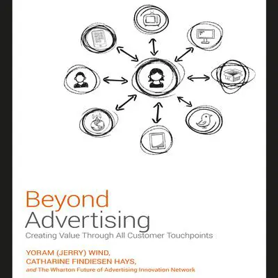 Beyond Advertising: Creating Value Through All Customer Touchpoints Audibook, by Yoram (Jerry) Wind