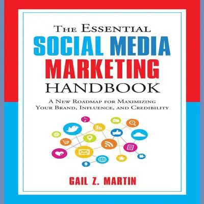The Essential Social Media Marketing Handbook: A New Roadmap for Maximizing Your Brand, Influence, and Credibility Audibook, by Gail Z. Martin