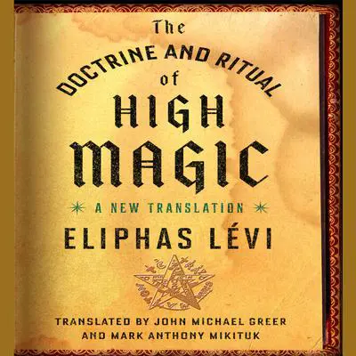 The Doctrine and Ritual High Magic: A New Translation Audibook, by Eliphas Lévi