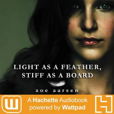 Light As A Feather, Stiff As A Board: A Hachette Audiobook powered by Wattpad Production Audibook, by Zoe Aarsen