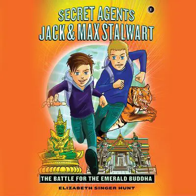 Secret Agents Jack and Max Stalwart: Book 1: The Battle for the Emerald Buddha: Thailand Audibook, by Elizabeth Singer Hunt