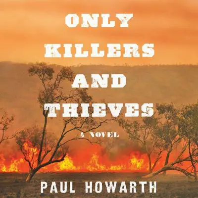 Only Killers and Thieves: A Novel Audibook, by Paul Howarth
