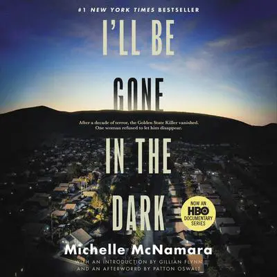 I'll Be Gone in the Dark: One Woman's Obsessive Search for the Golden State Killer Audibook, by Michelle McNamara