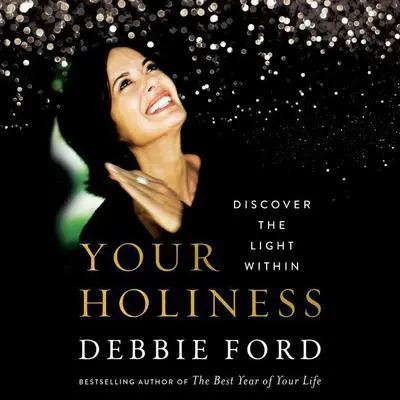 Your Holiness: Discover the Light Within Audibook, by Debbie Ford