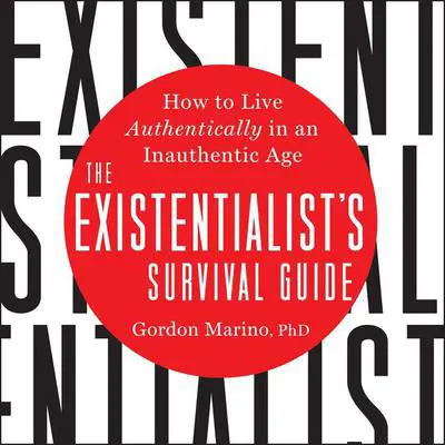 The Existentialist's Survival Guide: How to Live Authentically in an Inauthentic Age Audibook, by Gordon Marino