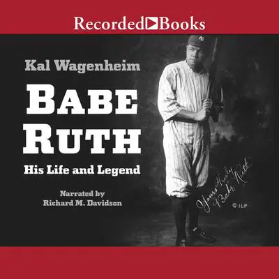 Babe Ruth: His Life and Legend Audibook, by Kal Wagenheim