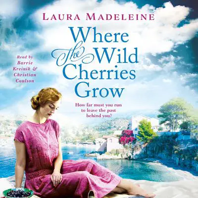 Where the Wild Cherries Grow: A Novel of the South of France Audibook, by Laura Madeleine
