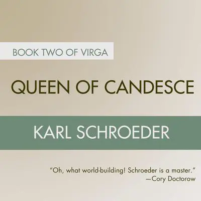 Queen of Candesce: Book Two of Virga Audibook, by Karl Schroeder