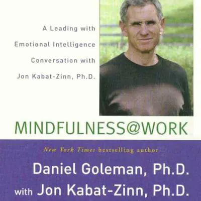 Mindfulness @ Work: A Leading with Emotional Intelligence Conversation with Jon Kabat-Zinn Audibook, by Daniel Goleman