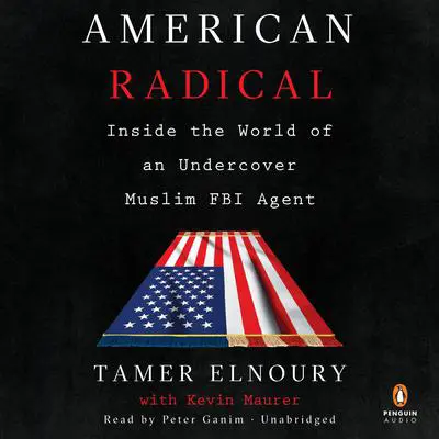 American Radical: Inside the World of an Undercover Muslim FBI Agent Audibook, by Tamer Elnoury