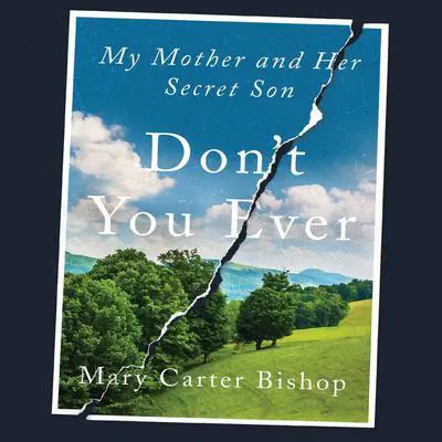Don't You Ever: My Mother and Her Secret Son Audibook, by Mary Carter Bishop