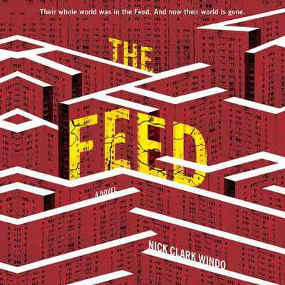 The Feed: A Novel Audibook, by Nick Clark Windo