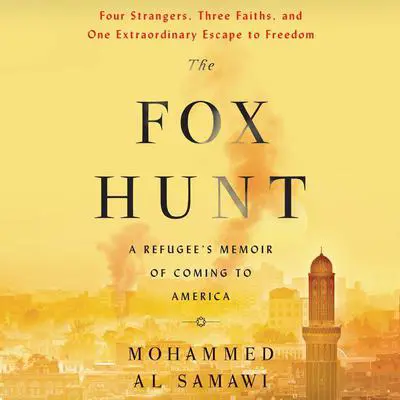 The Fox Hunt: A Refugee's Memoir of Coming to America Audibook, by Mohammed Al Samawi