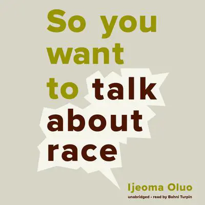 So You Want to Talk about Race Audibook, by Ijeoma Oluo