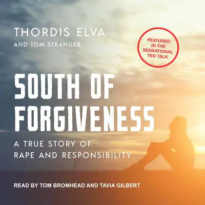 South of Forgiveness: A True Story of Rape and Responsibility Audibook, by Thordis Elva