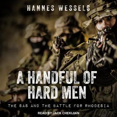 A Handful of Hard Men: The SAS and the Battle for Rhodesia Audibook, by Hannes Wessels