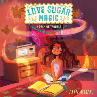 Love Sugar Magic: A Dash of Trouble Audibook, by Anna Meriano