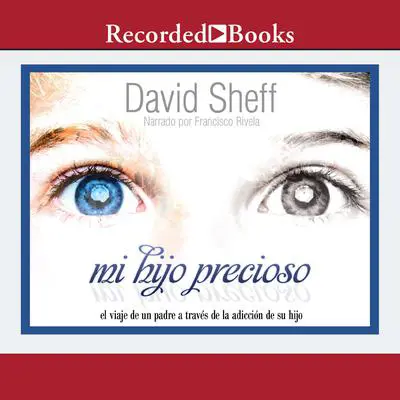 Mi hijo precioso (My Precious Son): El viaje de un padre a traves de la adiccion de su hijo Audibook, by David Sheff