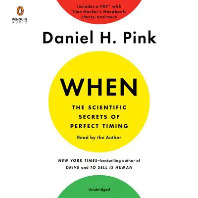 When: The Scientific Secrets of Perfect Timing: The Scientific Secrets of Perfect Timing Audibook, by Daniel H. Pink