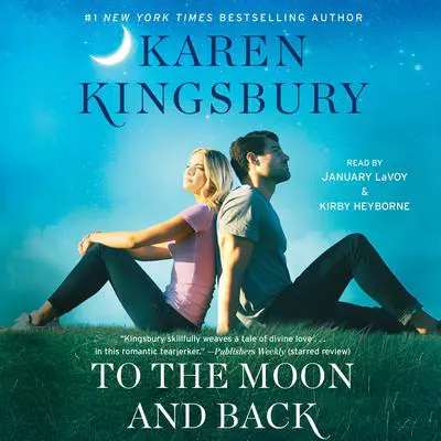 To the Moon and Back: A Novel Audibook, by Karen Kingsbury