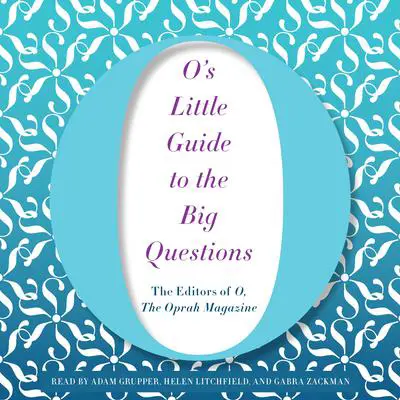 O’s Little Guide to the Big Questions Audibook, by The Editors of O, The Oprah Magazine