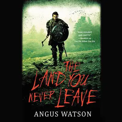 The Land You Never Leave Audibook, by Angus Watson