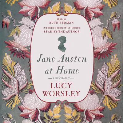 Jane Austen at Home: A Biography Audibook, by Lucy Worsley