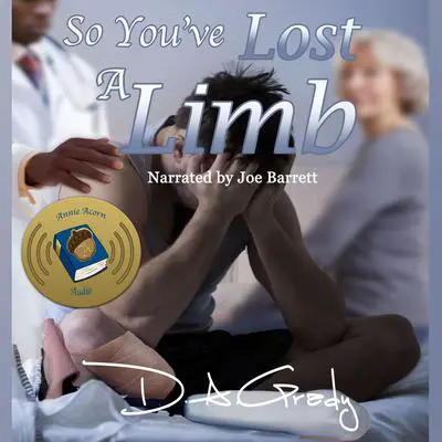 So You've Lost a Limb Audibook, by D. A. Grady