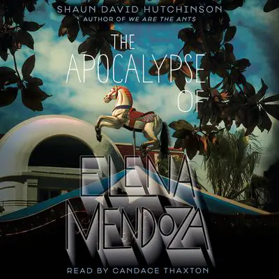 The Apocalypse of Elena Mendoza Audibook, by Shaun David Hutchinson